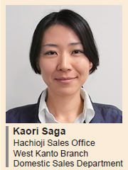 image : Kaori Saga Hachioji Sales Office West Kanto Branch Domestic Sales Department