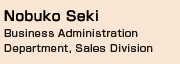 image : Nobuko Seki  Business Administration  Department, Sales Division