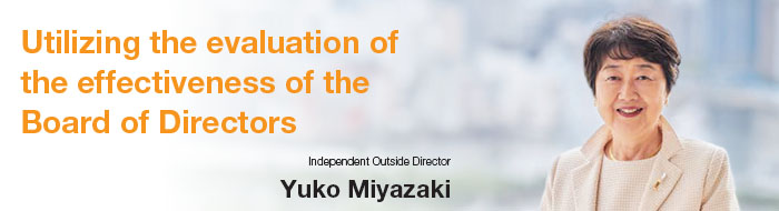 Utilizing the evaluation of the effectiveness of the Board of Directors - Independent Outside Directorf Yuko Miyazaki