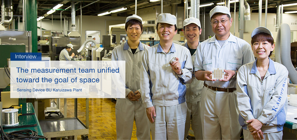 Interview : The measurement team unified toward the goal of space - Sensing Device BU Karuizawa Plant